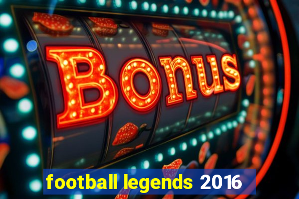 football legends 2016