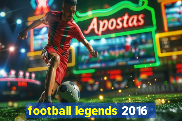 football legends 2016