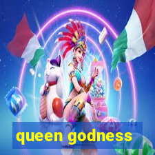 queen godness