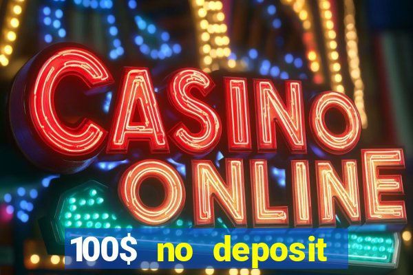 100$ no deposit bonus casino