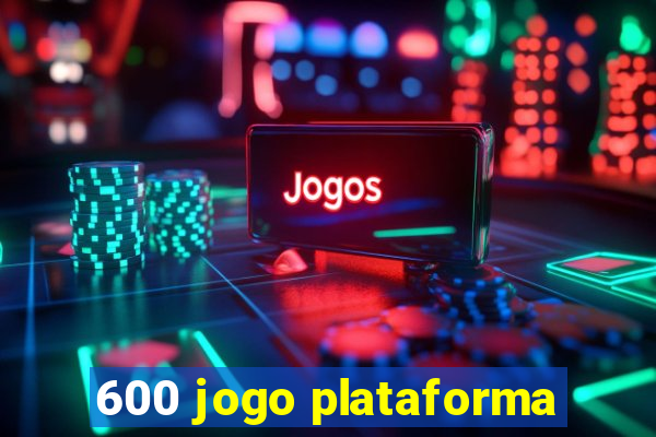 600 jogo plataforma