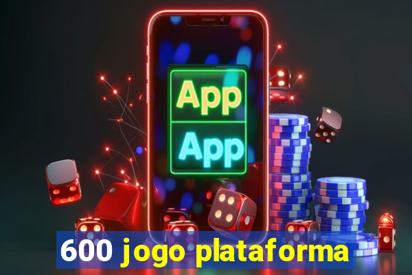 600 jogo plataforma