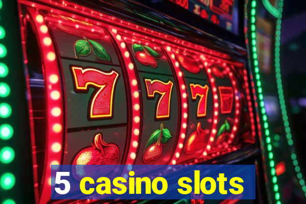 5 casino slots