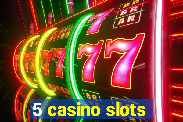 5 casino slots