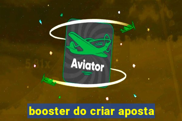 booster do criar aposta