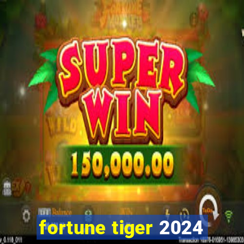 fortune tiger 2024