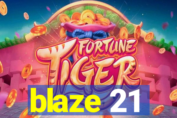 blaze 21