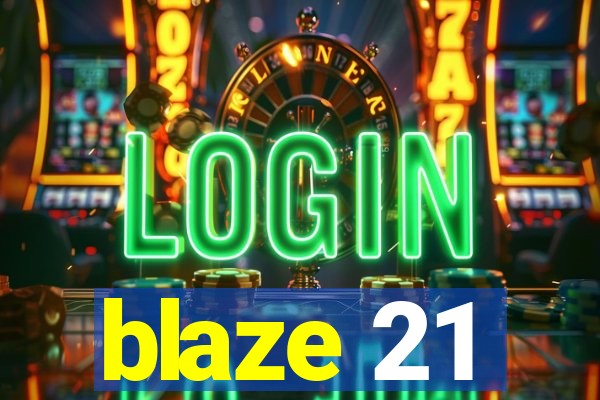 blaze 21