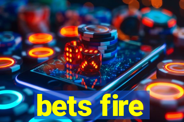 bets fire