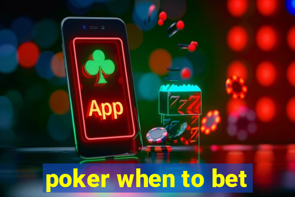 poker when to bet