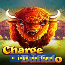 o jogo do tigre da dinheiro mesmo