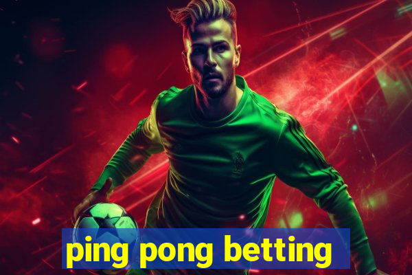 ping pong betting