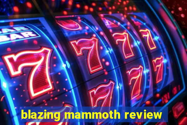 blazing mammoth review