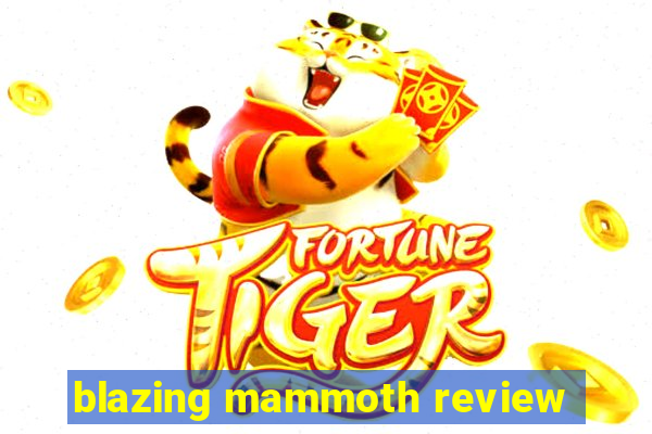 blazing mammoth review