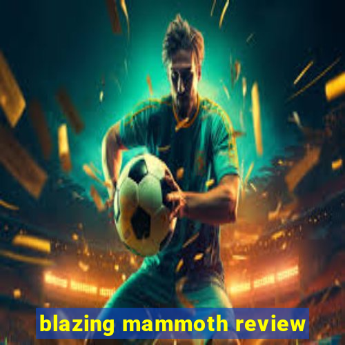 blazing mammoth review