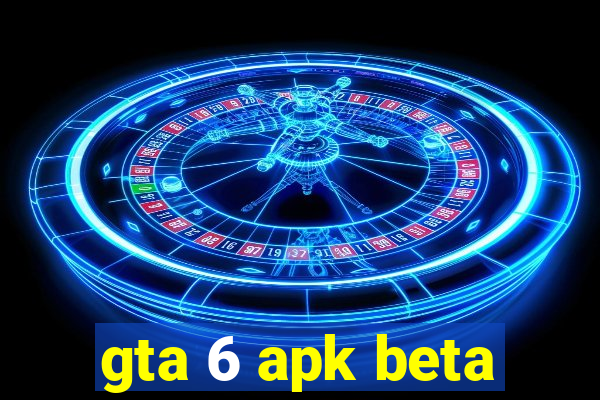 gta 6 apk beta