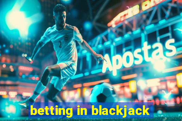 betting in blackjack