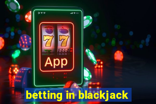 betting in blackjack