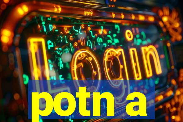 potn a