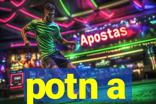 potn a