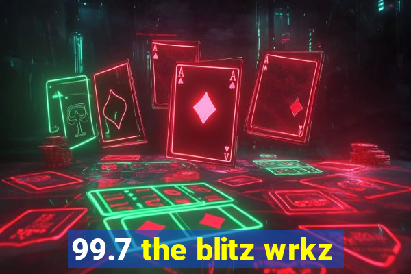 99.7 the blitz wrkz