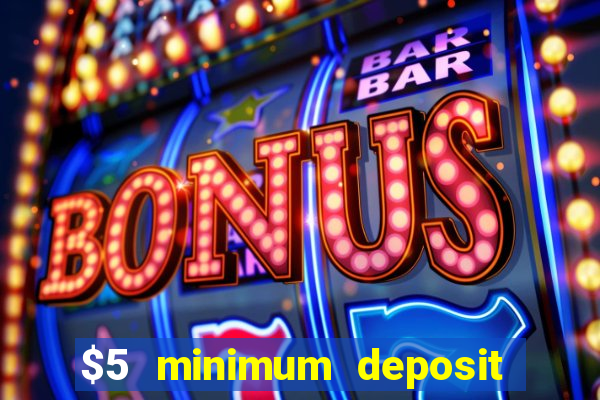 $5 minimum deposit casinos online