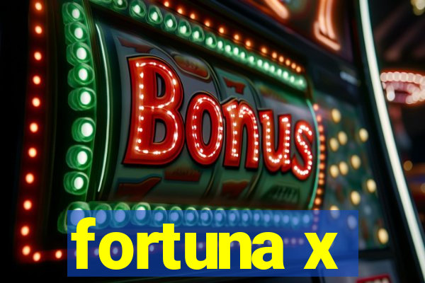 fortuna x