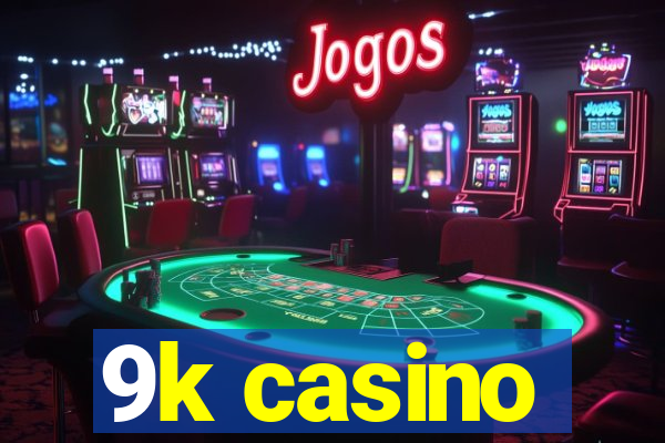 9k casino