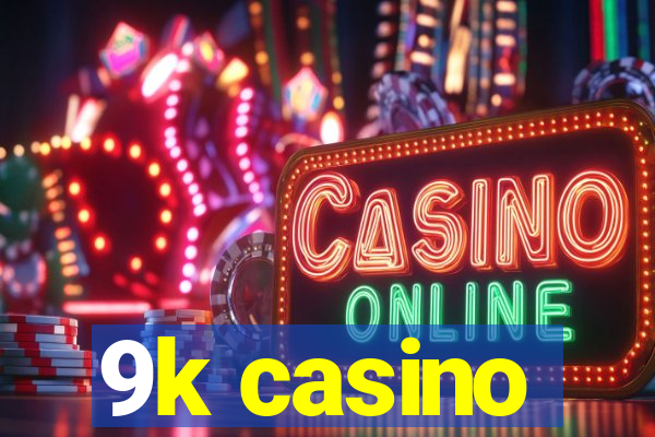 9k casino