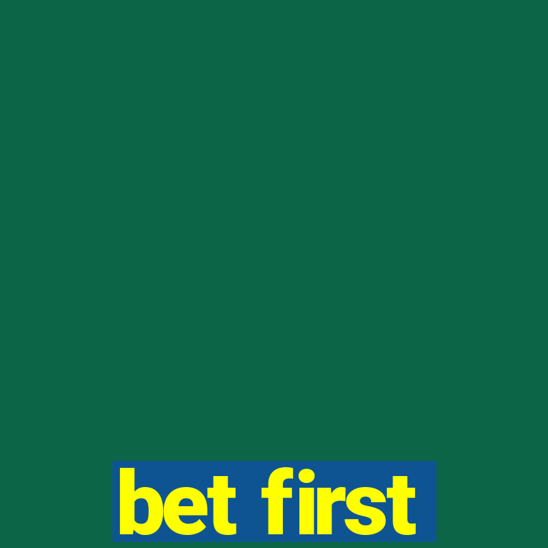 bet first