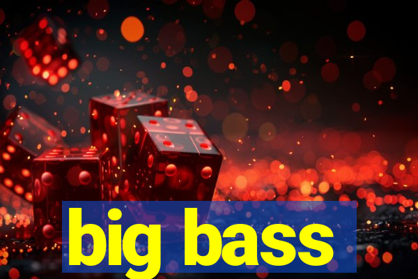 big bass