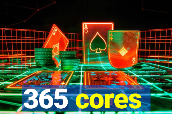 365 cores