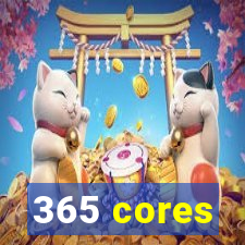 365 cores