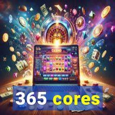 365 cores