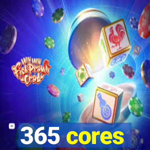 365 cores