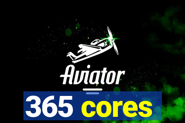 365 cores