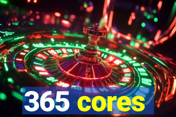 365 cores