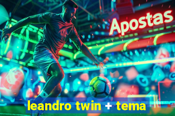 leandro twin + tema