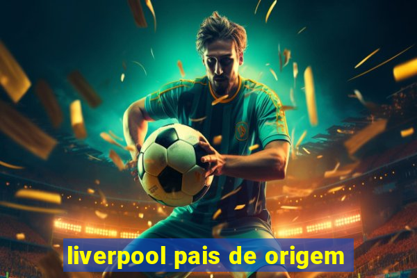 liverpool pais de origem