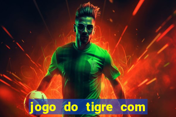 jogo do tigre com b?nus de cadastro