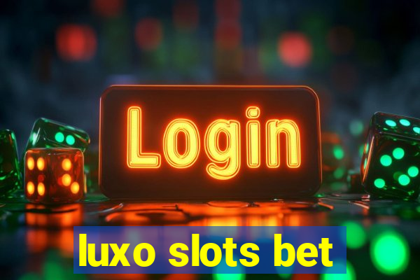 luxo slots bet