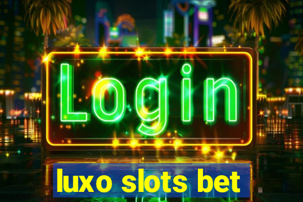 luxo slots bet