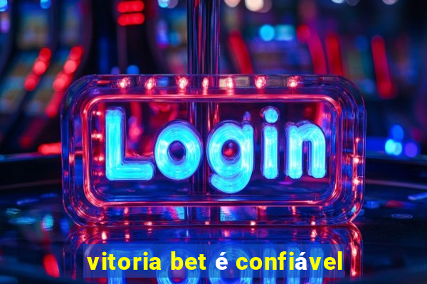 vitoria bet é confiável