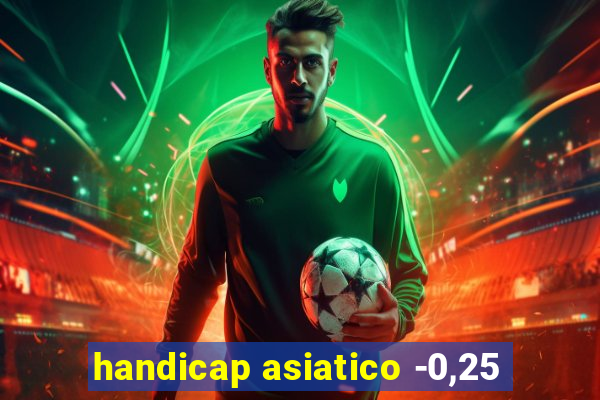 handicap asiatico -0,25