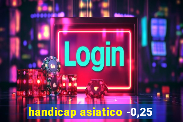 handicap asiatico -0,25