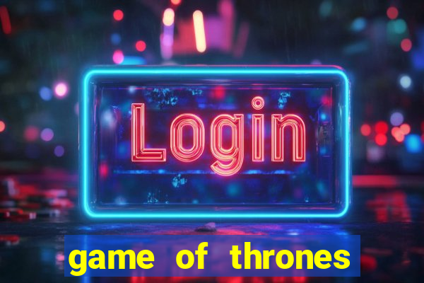 game of thrones slot machines