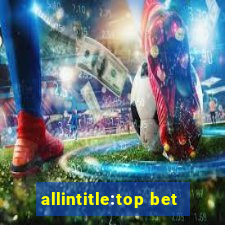 allintitle:top bet