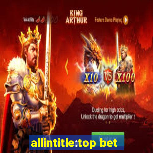 allintitle:top bet