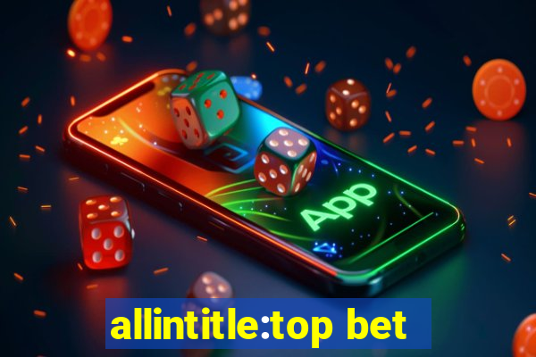 allintitle:top bet