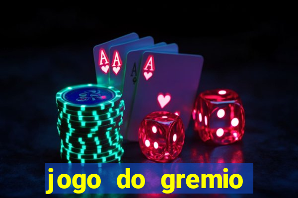 jogo do gremio hoje ao vivo onde assistir